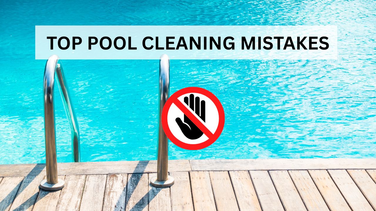 pool cleaning mistakes