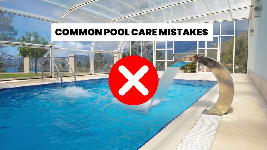 Common Pool Care Mistakes