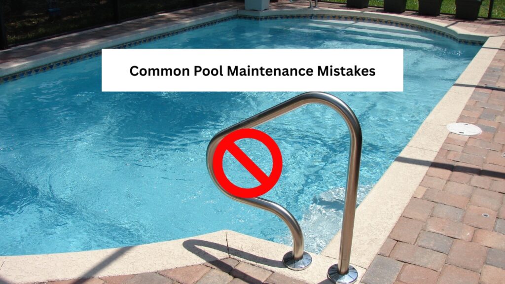 Pool Maintenance Mistakes 